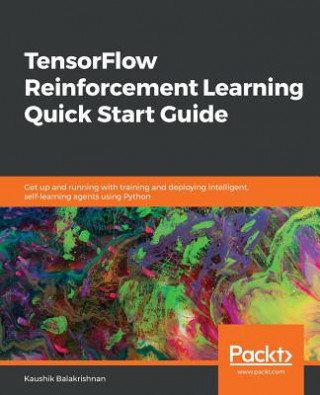 Knjiga TensorFlow Reinforcement Learning Quick Start Guide Kaushik Balakrishnan