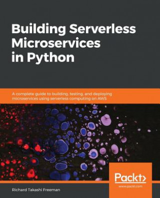 Knjiga Building Serverless Microservices in Python Takashi Freeman Richard