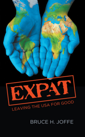 Kniha Expat: Leaving the USA For Good Bruce H. Joffe