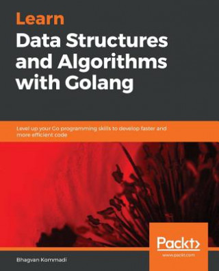Könyv Learn Data Structures and Algorithms with Golang Bhagvan Kommadi