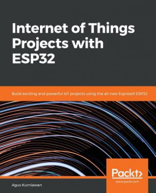 Könyv Internet of Things Projects with ESP32 Agus Kurniawan