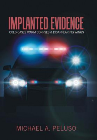 Книга Implanted Evidence MICHAEL A. PELUSO