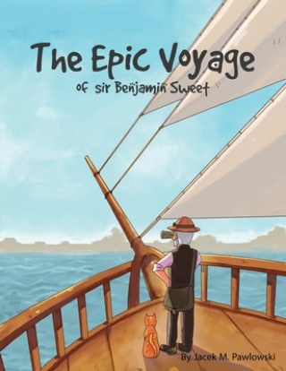Kniha Epic Voyage Of Sir Benjamin Sweet JACEK MIC PAWLOWSKI