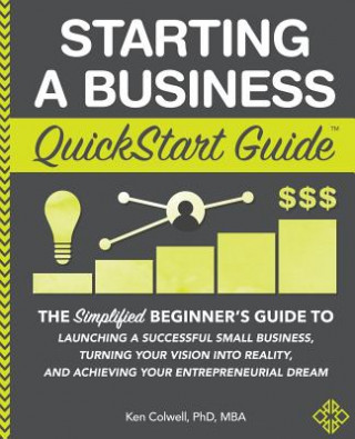 Knjiga Starting a Business QuickStart Guide KEN COLWELL PHD MBA