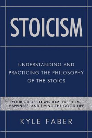 Kniha Stoicism - Understanding and Practicing the Philosophy of the Stoics KYLE FABER