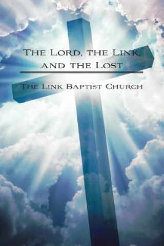 Knjiga Lord, the Link, and the Lost THE LINK BAPTIST CHU