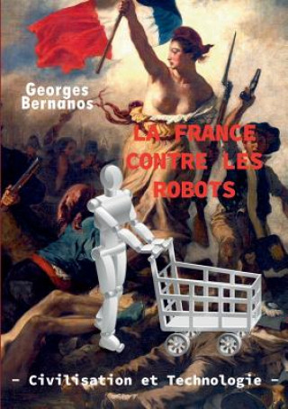 Libro France contre les robots - civilisation et technologie Georges Bernanos