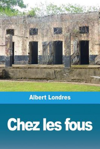 Kniha Chez les fous ALBERT LONDRES
