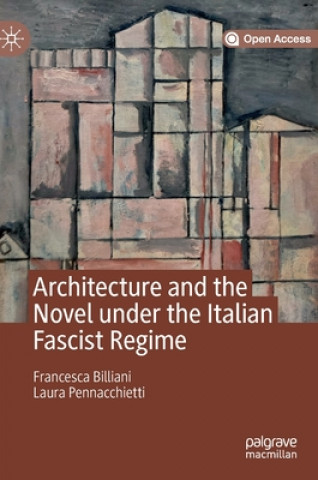 Kniha Architecture and the Novel under the Italian Fascist Regime Francesca Billiani