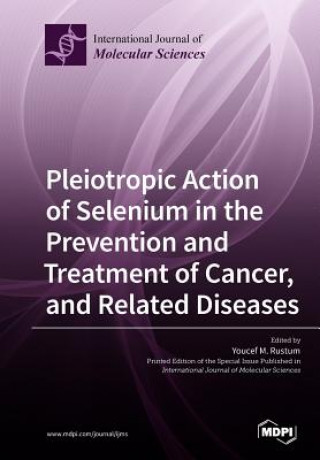 Könyv Pleiotropic Action of Selenium in the Prevention and Treatment of Cancer, and Related Diseases YOUCEF M. RUSTUM