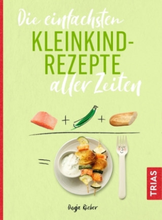 Kniha Die einfachsten Kleinkind-Rezepte aller Zeiten Dunja Rieber