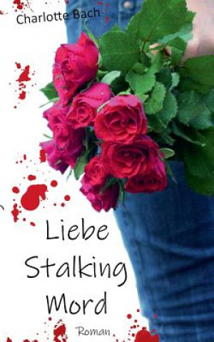 Buch Liebe Stalking Mord CHARLOTTE BACH