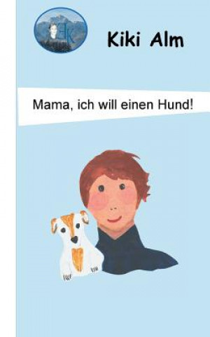 Kniha Mama, ich will einen Hund! KIKI ALM