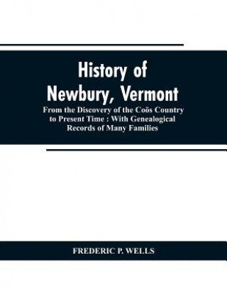Книга History of Newbury, Vermont FREDERIC P. WELLS