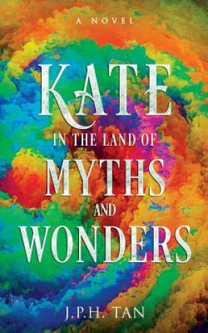 Книга Kate in the Land of Myths and Wonders J P H Tan