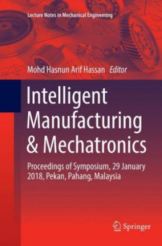 Knjiga Intelligent Manufacturing & Mechatronics Mohd Hasnun Arif Hassan