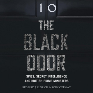 Digital The Black Door: Spies, Secret Intelligence, and British Prime Ministers Richard Aldrich