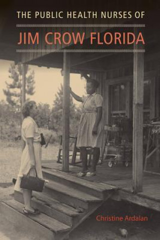 Knjiga Public Health Nurses of Jim Crow Florida Christine Ardalan