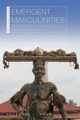 Kniha Emergent Masculinities Ndubueze L. Mbah