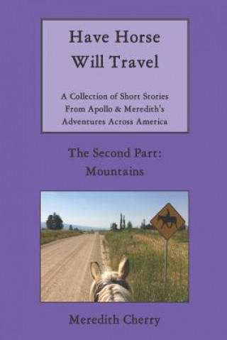 Könyv Have Horse Will Travel: A Collection of Short Stories from Apollo & Meredith's Adventures Across America (The Second Part: Mountains) Meredith Cherry