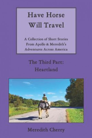 Kniha Have Horse Will Travel: A Collection of Short Stories from Apollo & Meredith's Adventures Across America (The Third Part: Heartland) Meredith Cherry