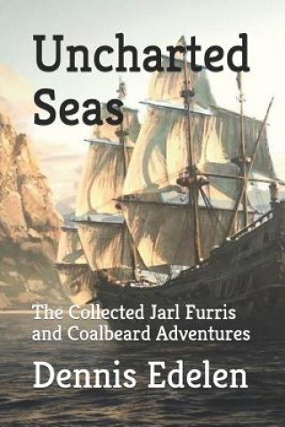 Könyv Uncharted Seas: The Collected Jarl Furris and Coalbeard Adventures Dennis Edelen