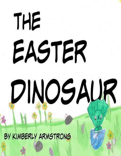 Knjiga The Easter Dinosaur Kimberly a. Armstrong