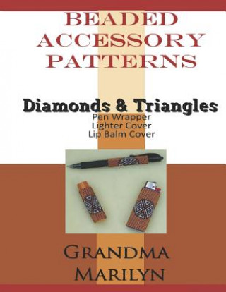 Carte Beaded Accessory Patterns: Diamonds & Triangles Pen Wrap, Lip Balm Cover, and Lighter Cover Gilded Penguin Publishing