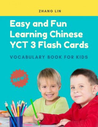Könyv Easy and Fun Learning Chinese Yct 3 Flash Cards Vocabulary Book for Kids: New 2019 Standard Course with Full Basic Mandarin Chinese Vocab Flashcards f Zhang Lin