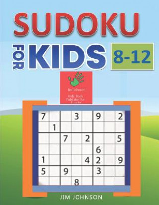 Książka Sudoku for Kids 8-12 - Compendium of Two Guides -The Only Guide You Need for Improving Focus and Get Good with Concentration in Numbers Jim Johnson