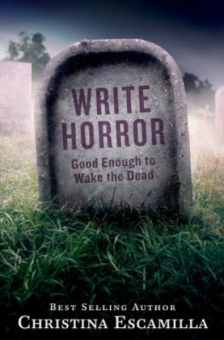 Książka Write Horror: Good Enough to Wake the Dead Christina Escamilla