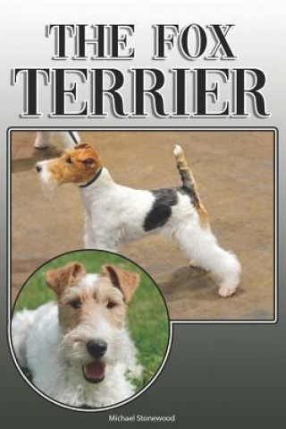 Книга The Fox Terrier: A Complete and Comprehensive Owners Guide To: Buying, Owning, Health, Grooming, Training, Obedience, Understanding and Michael Stonewood