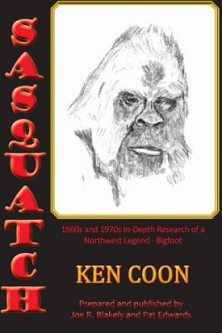 Книга Sasquatch!: 1960s and 1970s In-Depth Research of a Northwest Legend - Bigfoot Ken Coon