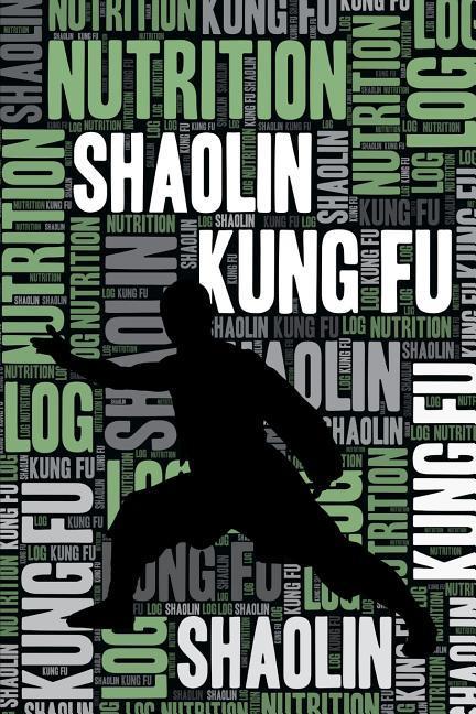 Kniha Shaolin Kung Fu Nutrition Log and Diary: Shaolin Kung Fu Nutrition and Diet Training Log and Journal for Practitioner and Instructor - Shaolin Kung Fu Elegant Notebooks