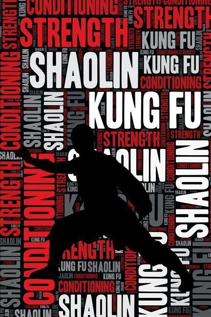 Kniha Shaolin Kung Fu Strength and Conditioning Log: Shaolin Kung Fu Workout Journal and Training Log and Diary for Practitioner and Instructor - Shaolin Ku Elegant Notebooks