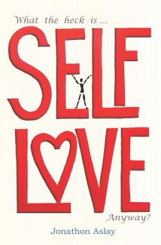 Könyv What The Heck Is Self-Love Anyway? Jonathon Aslay