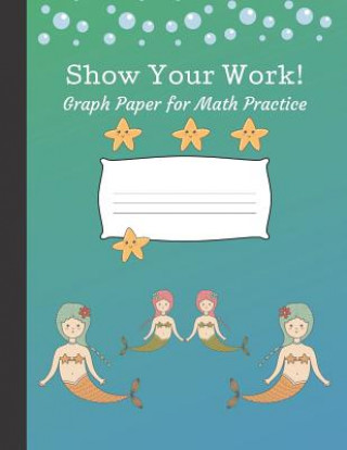 Kniha Show Your Work: 4x4 Graph Paper for Math Practice Precious Paper