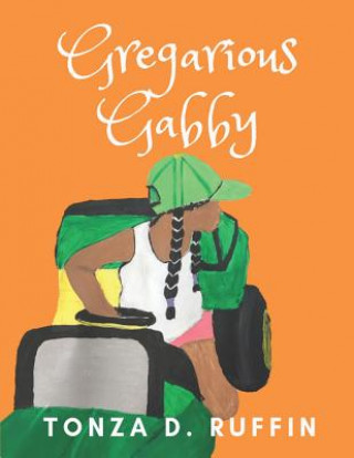 Knjiga Gregarious Gabby Tonza D. Ruffin