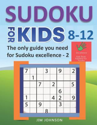 Kniha SUDOKU FOR KIDS 8-12 - The only guide you need for Sudoku excellence - 2: Medium 9x9 Puzzles Jim Johnson