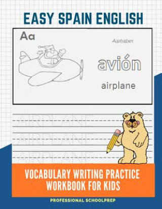 Kniha Easy Spain English Vocabulary Writing Practice Workbook for Kids: Fun Big Flashcards Basic Words for Children to Learn to Read, Trace and Write Spanis Professional Schoolprep