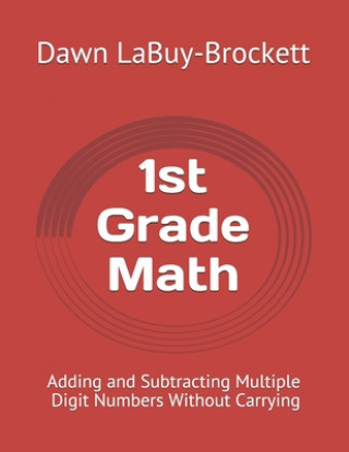 Könyv 1st Grade Math: Adding and Subtracting Multiple Digit Numbers Without Carrying Dawn Labuy-Brockett