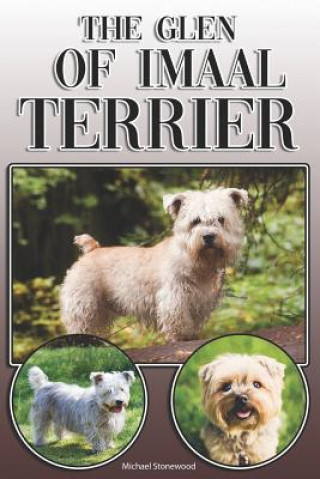 Kniha The Glen of Imaal Terrier: A Complete and Comprehensive Owners Guide to: Buying, Owning, Health, Grooming, Training, Obedience, Understanding and Michael Stonewood