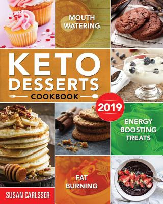 Könyv Keto Desserts Cookbook #2019: Mouth-Watering, Fat Burning and Energy Boosting Treats Susan Carlsser