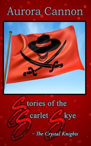 Kniha Stories of the Scarlet Skye: The Crystal Knights Aurora Cannon