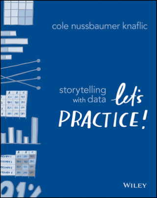 Knjiga Storytelling with Data - Let`s Practice! Cole Nussbaumer Knaflic
