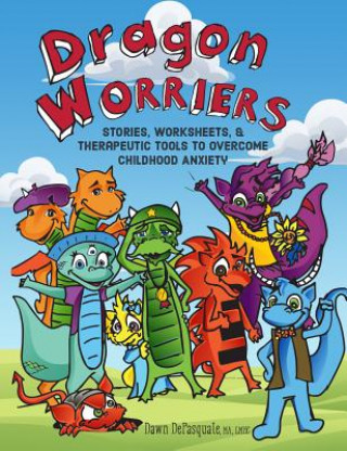 Buch Dragon Worriers: Stories, Worksheets & Therapeutic Tools to Overcome Childhood Anxiety Dawn DePasquale