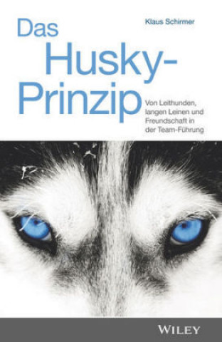 Libro Das Husky-Prinzip Von Leithunden, langen Leinen und Freundschaft in der Team-Fuhrung Klaus Schirmer