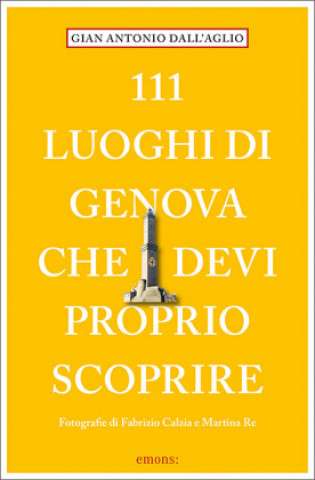 Kniha 111 luoghi di Genova che devi proprio scoprire Gian Antonio Dall'Aglio