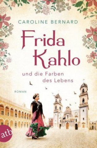 Könyv Frida Kahlo und die Farben des Lebens Caroline Bernard