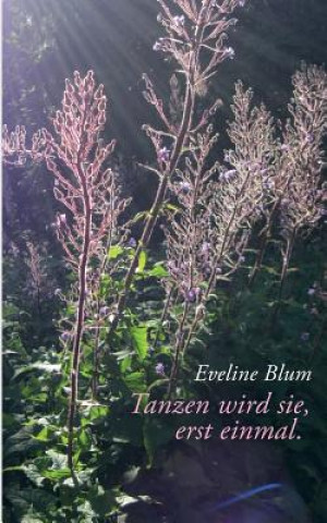 Knjiga Tanzen wird sie, erst einmal. Eveline Blum
